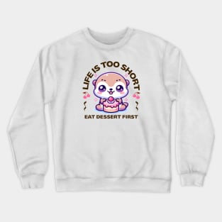 Life is Short Eat Dessert First Crewneck Sweatshirt